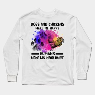 Dogs And Chickens Make Me Happy Humans Make My Head Hurt Long Sleeve T-Shirt